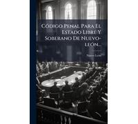 CÃ3digo Penal Para El Estado Libre Y Soberano De Nuevo-leÃ3n...