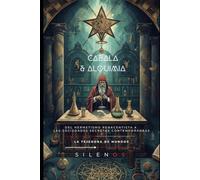 CABALA Y ALQUIMIA: Del Hermetismo Renacentista a las Sociedades Secretas Contemporáneas