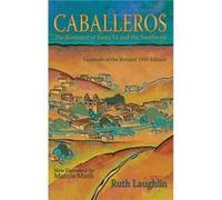 Caballeros The Romance of Santa Fe and the Southwest Facsimile of the Revised 1945 Edition - Ruth Laughlin - Sunstone Press - Livre en Anglais Ruth LaughlinRuth Laughlin (Auteur)