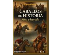 caballos de historia: mito y leyenda