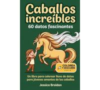 Caballos increíbles: 60 datos fascinantes: Un libro para colorear lleno de datos para jóvenes amantes de los caballos