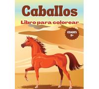 Caballos Libro Para Colorear Para Niños De 8-12 Años: Hermosos caballos y ponis para colorear y divertirse, relajarse y desarrollar la creatividad