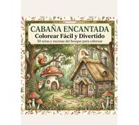 Cabaña Encantada: Colorear Fácil y Divertido: 50 Setas, Cabañas y Escenas del Bosque - Diseños simples y relajantes