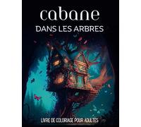 Cabane dans les arbres - LIVRE DE COLORIAGE POUR ADULTES: Coloriage Fantasy sur le Merveilleux royaume magique des maisons de fantaisie des cabane ... de Fées, relaxation et la réduction du stress