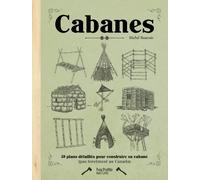 Cabanes: 50 plan détaillés pour construire sa cabane