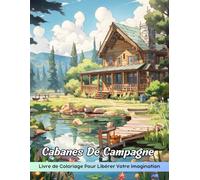 Cabanes De Campagne Livre de Coloriage: Page De Coloriage Des Cabanes De Campagne, Un Voyage Tranquille À Travers Des Retraites Rustiques