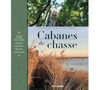 Cabanes de chasse: Chasse, pêche, cuisine, art de vivre