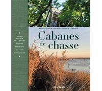 Cabanes de chasse Chasse, pêche, cuisine, art de vivre - Tancrède de La Morinerie - Sud-Ouest - relié - Beau livre