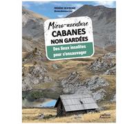 Cabanes Non Gardées - Des Lieux Insolites Pour S'ensauvager