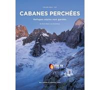 CABANES PERCHÉES - REFUGES ALPINS NON GARDÉS - VOLUME 2 : EST - DU MONT-BLANC AUX DOLOMITES