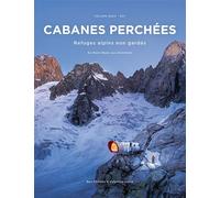 Cabanes perchees - refuges alpins non gardes - volume 2 : est - du mont-blanc aux dolomites - Ben Tibbetts - Alpenglow - relié - Beau livre