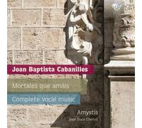 Cabanilles – Mortales Que Amais, Intégrale de la musique vocale – Edel