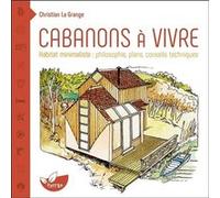 Cabanons à vivre - Habitat minimaliste : philosophie, plans, conseils techniques Christian La Grange (Auteur)