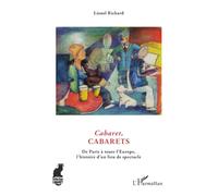 Cabaret, cabarets: De Paris à toute l'Europe, l'histoire d'un lieu du spectacle