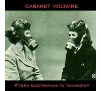 Cabaret Voltaire : #7885 (Electropunk to Technopop 1978-1985)
