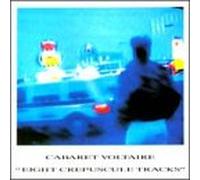 Cabaret Voltaire - Eight Crepuscule Tracks