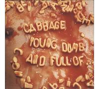 Cabbage - Young, Dumb and Full..
