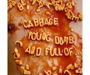 Cabbage - Young, Dumb and Full of Rsd 2017