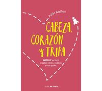 Cabeza, corazón y tripa: Amar es fácil si sabes cómo, cuándo y con quién