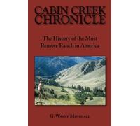 Cabin Creek Chronicle: The History of the Most Remote Ranch in America by G. Wayne Minshall (2014-02-10)