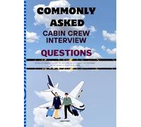 CABIN CREW INTERVIEW CHEAT SHEET: ULTIMATE GUIDE WITH PRO TIPS, 50+ COMMONLY ASKED QUESTIONS & BEST ANSWERS