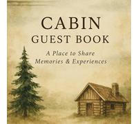 Cabin Guest Book: Vacation Rental Log Book for Airbnb, VRBO & Mountain Retreats: A Rustic Journal for Guests to Share Memories, Adventures & Recommendations