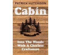 Cabin: Into the Woods with a Clueless Craftsman