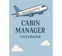 Cabin Manager Flight attendant Meals and Information notebook: A Practical Logbook for Flight Attendants, Track Your Service, Grow Your Confidence, Elevate Your Career.