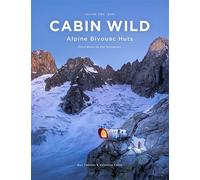 Cabin Wild - Alpine Bivouac Huts - East Mont Blanc to the Dolomites - Ben Tibbetts - Alpenglow - relié - Monographie