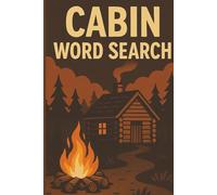 Cabin Word Search: 55 Cozy Puzzles to Relax and Unwind: 55 Cabin-Themed Word Search Puzzles | 6x9 Size Travel-Friendly Book for Adults and Seniors Who Love Nature, Camping, and Cozy Retreats