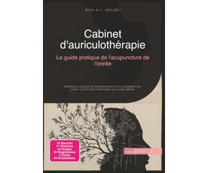 Cabinet d'auriculothérapie: Le guide pratique de l'acupuncture de l'oreille
