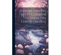 Cabinet Des Fées Ou Collection Choisie Des Contes Des Fées; Volume 25