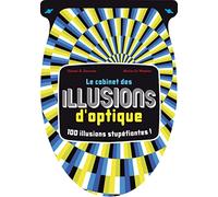 CABINET DES ILLUSIONS D'OPTIQUE: 100 illusions stupéfiantes !