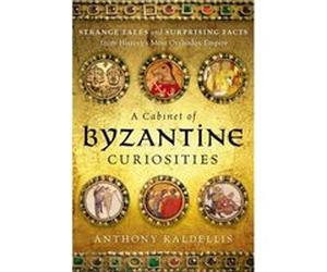 Cabinet Of Byzantine Curiosities Anthony Kaldellis, (Auteur)