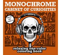 Cabinet of Curiosities Monochrome Coloring Book: A Dark Academia Wunderkammer - Gothic Specimens & Strange Curiosities, One-Color Coloring for Mindful Relaxation