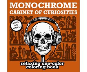 Cabinet of Curiosities Monochrome Coloring Book: A Dark Academia Wunderkammer - Gothic Specimens & Strange Curiosities, One-Color Coloring for Mindful Relaxation
