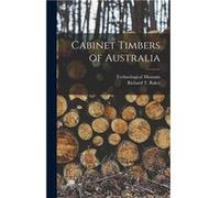 Cabinet Timbers of Australia - Richard T. 18541941 Baker - Creative Media Partners LLC - Livre en Anglais Richard T. 18541941 BakerRichard T. 18541941 Baker (Auteur)
