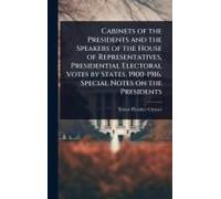 Cabinets Of The Presidents And The Speakers Of The House Of Representatives, Presidential Electoral Votes By States, 1900-1916. Special Notes On The Presidents