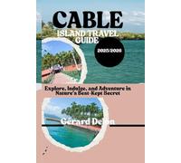 CABLE ISLAND TRAVEL GUIDE: Explore, Indulge, and Adventure in Nature’s Best-Kept Secret