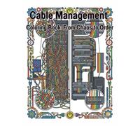 Cable Management Coloring Book: From Chaos to Order: 40 Intricate Illustrations of Tech Setups, Server Racks, and Gaming Stations for Relaxation and Stress Relief