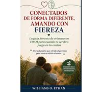 CABLEADOS DE FORMA DIFERENTE, AMANDO CON FIEREZA: La guía honesta de crianza con TDAH para cuando tu cerebro juega en tu contra