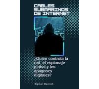 Cables submarinos de Internet: ¿Quién controla la red, el espionaje global y los apagones digitales?