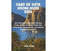 CABO DE GATA HIKING GUIDE 2026: Self-Guided Coastal and Volcano Trails, Hidden Beaches, Multi-Day Itineraries, Village Walks, and Hiking Routes in Andalusia