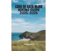 CABO DE GATA-NIJAR HIKING GUIDE 2025-2026: Explore Andalusia’s Volcanic Landscapes, Hidden Beaches, and Scenic Trails