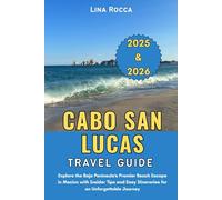 Cabo San Lucas Travel Guide 2025 & 2026: Explore the Baja Peninsula’s Premier Beach Escape in Mexico with Insider Tips and Easy Itineraries for an Unforgettable Journey