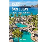 Cabo San Lucas Travel Guide 2025-2026: Sun, Sea, and a Whole Lot More Than You Bargained For.