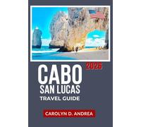 Cabo San Lucas Travel Guide 2026: Explore the Baja California Sur Beaches, Snorkeling Spots, Local Food, Day Trips, Easy Itineraries with Maps, Photos, and Practical Tips