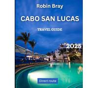 Cabo San Lucas TRAVEL GUIDE: Exploring the Best of Cabo: Beaches, Nightlife & Beyond
