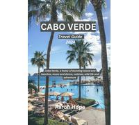 Cabo Verde Travel Guide 2024: Cabo Verde, a home of stunning Island and beaches, music and dance, cuisines, wild life and adventure