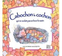 Cabochon, le cochon qui ne voulait pas se lever le matin